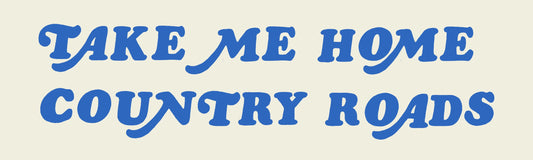 Take Me Home Country Roads Bumper Sticker