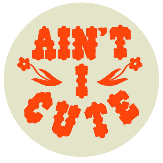 Ain’t I Cute Sticker