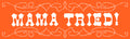 MAMA TRIED Bumper Sticker Pre-order